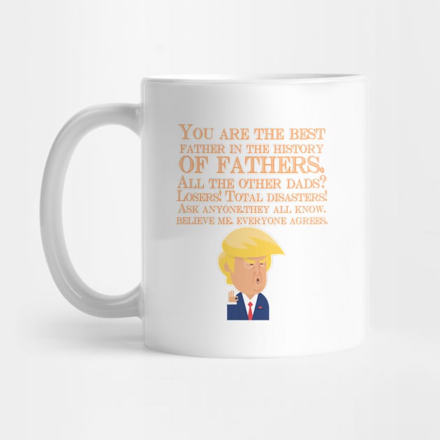 You Are The Best Father In The History Of Fathers. All The Other Dads Losers! Trump fathers gift by Oh My Gift Art